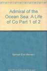 Admiral of the Ocean Sea A Life of Co Part 1 of 2