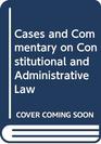 Cases and Commentary on Constitutional and Administrative Law