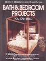 Better Homes and Gardens Bath and Bedroom Projects You Can Build