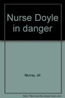 Nurse Doyle in danger