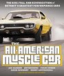 The AllAmerican Muscle Car The Rise Fall and Resurrection of Detroit's Greatest Performance Cars