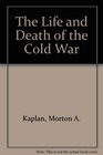 The Life and Death of the Cold War