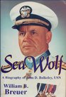 Sea Wolf The Daring Exploits of Navy Legend John D Bulkely