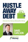 Hustle Away Debt Eliminate Your Debt by Making More Money