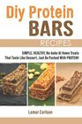 Diy Protein Bars Recipes: Simple, Healthy, No-bake At Home Treats That Taste Like Dessert, Just Be Packed With Protein!