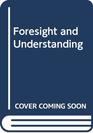 Foresight and Understanding An Inquiry into the Aims of Science
