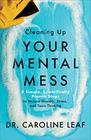 Cleaning Up Your Mental Mess 5 Simple Scientifically Proven Steps to Reduce Anxiety Stress and Toxic Thinking