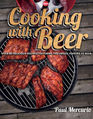 Cooking with Beer: Over 80 Delicious Recipes All Featuring the Unique Flavors of Beer