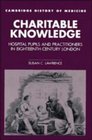Charitable Knowledge  Hospital Pupils and Practitioners in EighteenthCentury London