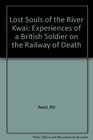 Lost Souls of the River Kwai Experiences of a British Soldier on the Railway of Death