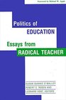 Politics of Education Essays from Radical Teacher