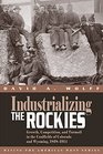 Industrializing the Rockies Growth Competition and Turmoil in the Coalfields of Colorado and Wyoming 18681914