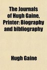 The Journals of Hugh Gaine Printer Biography and bibliography