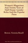Women's Magazines and Twenty Years at Hull House Gender Roles and the Popular Press