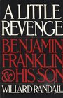 A Little Revenge Benjamin Franklin  His Son