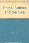 Ships Sailors and the Sea