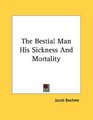 The Bestial Man His Sickness And Mortality