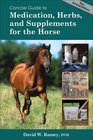 Concise Guide to Medications Supplements and Herbs for the Horse