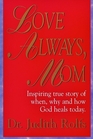 Love Always Mom How When and Why God Heals Today