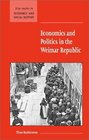 Economics and Politics in the Weimar Republic (New Studies in Economic and Social History)