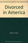 Divorced in America Marriage in an age of possibility