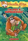 I\'m Not a Supermouse! (Geronimo Stilton, Bk 43)