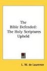 The Bible Defended The Holy Scriptures Upheld