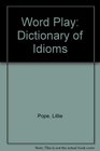 Word Play Dictionary of Idioms