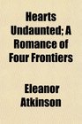 Hearts Undaunted A Romance of Four Frontiers