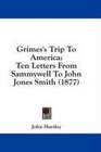 Grimes's Trip To America Ten Letters From Sammywell To John Jones Smith