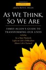 As We Think, So We Are: James Allen's Guide to Transforming Our Lives (Library of Hidden Knowledge)
