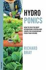 Hydroponics How to Pick the Best Hydroponic System and Crops for Homegrown Food YearRound