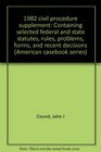 1982 civil procedure supplement Containing selected federal and state statutes rules problems forms and recent decisions