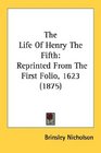 The Life Of Henry The Fifth Reprinted From The First Folio 1623