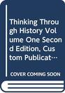 Thinking Through History Volume One Second Edition Custom Publication