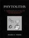 Phytoliths A Comprehensive Guide for Archaeologists and Paleoecologists