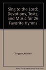 Sing to the Lord Devotions Texts and Music for 26 Favorite Hymns