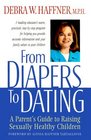 From Diapers to Dating  A Parent's Guide to Raising Sexually Healthy Children from Infancy to Adolescence
