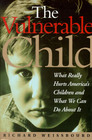 The Vulnerable Child The Hidden Epidemic of Neglected and Troubled Children Even Within the Middle Class
