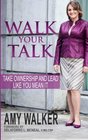 Walk Your Talk Take Ownership and Lead Like You Mean It