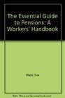 The Essential Guide to Pensions A Workers' Handbook