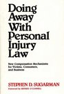 Doing Away With Personal Injury Law New Compensation Mechanisms for Victims Consumers and Business