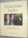 CHELTENHAM LADIES AN ILLUSTRATED HISTORY OF THE CHELTENHAM LADIES' COLLEGE
