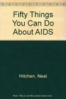 Fifty Things You Can Do About AIDS