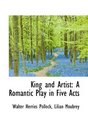 King and Artist A Romantic Play in Five Acts