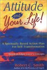 Attitude and Your Life A Spiritually Based Action Plan for SelfTransformation  Based on Edgar Cayce's Concepts