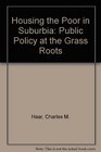 Housing the Poor in Suburbia Public Policy at the Grass Roots