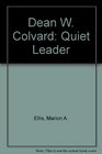 Dean W Colvard Quiet Leader