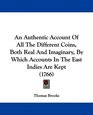 An Authentic Account Of All The Different Coins Both Real And Imaginary By Which Accounts In The East Indies Are Kept