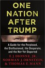 One Nation After Trump A Guide for the Perplexed the Disillusioned the Desperate and the NotYet Deported